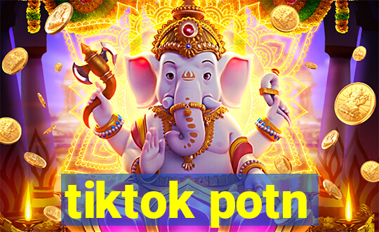 tiktok potn
